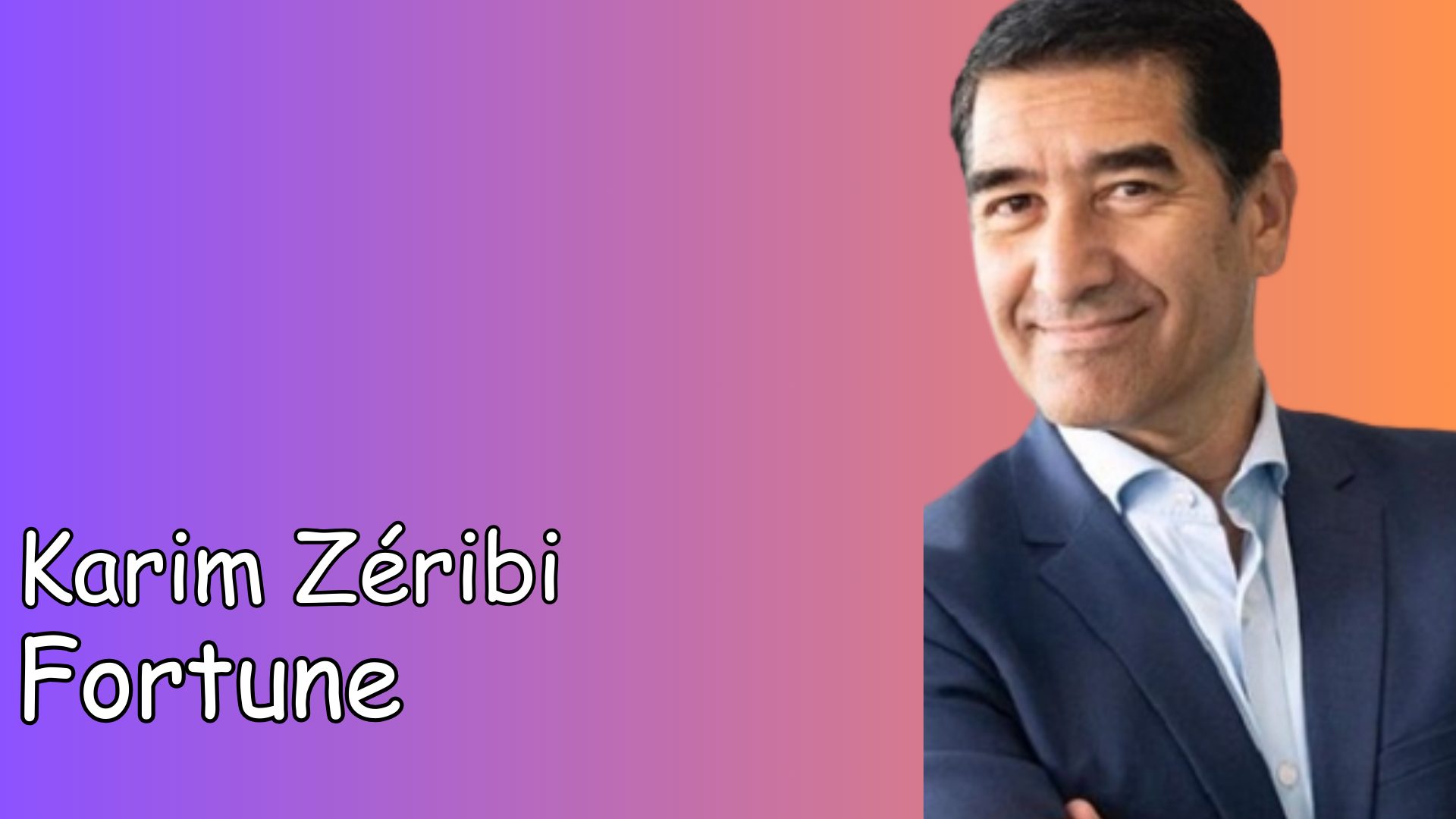Karim Zéribi Fortune