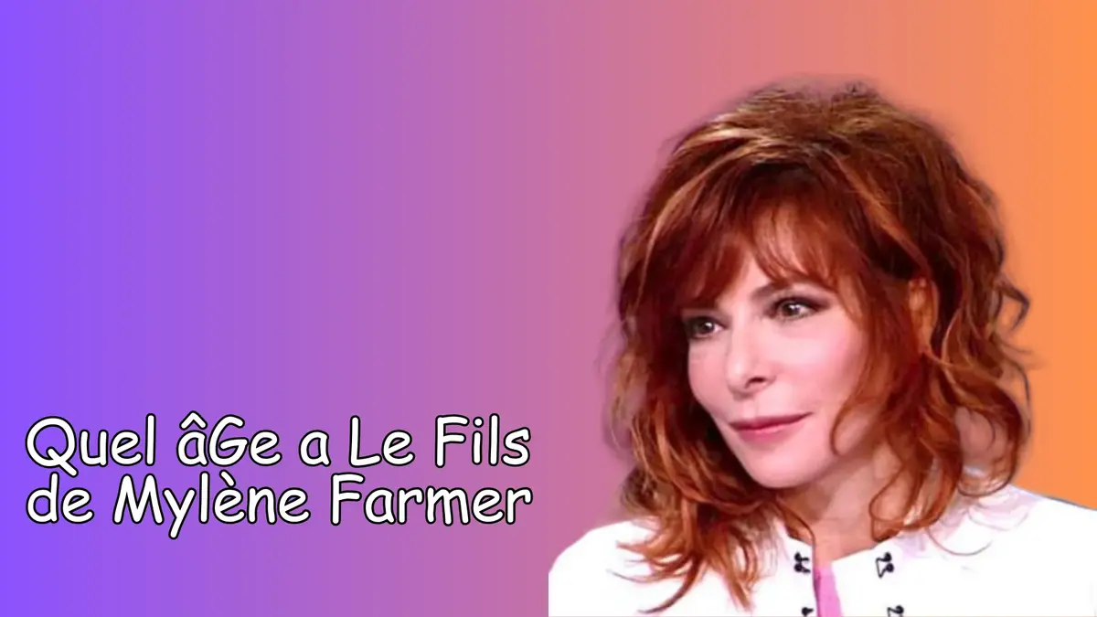 Quel âGe A Le Fils De Mylène Farmer & Père - LaCélébrité