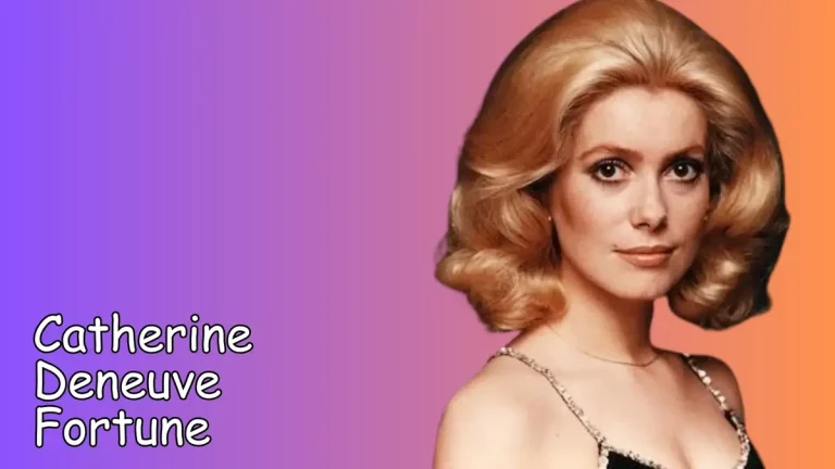 Catherine Deneuve Fortune