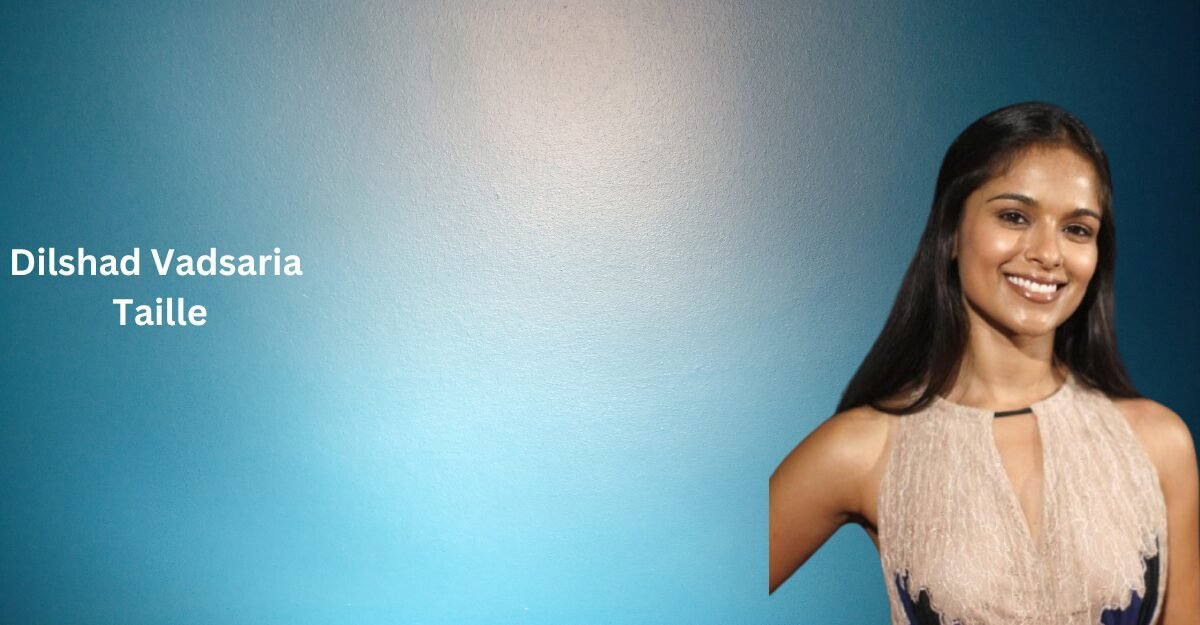 Dilshad Vadsaria Taille - LaCélébrité